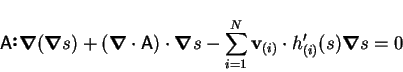 \begin{displaymath}
\textsf{A}\raisebox{0.4ex}{\textbf{:}}\mbox{\boldmath$\nabla...
... \mathbf{v}_{(i)}\cdot h'_{(i)}(s)\mbox{\boldmath$\nabla$}s =0
\end{displaymath}